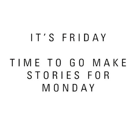 Hopefully they will be stories you'll want to remember... | "It's Friday. Time to go make stories for Monday." Teeth Quotes, Anne Taintor, Happy Weekend Quotes, Friday Quotes Funny, Happy Friday Quotes, Happy Week End, Weekday Quotes, Weekend Quotes, Real Estat