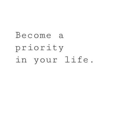 Become a priority in your life quote. Prioritize yourself over low value habits to live a balanced, healthy and successful life. Click pin to see my daily routines plus a list of daily self care rituals (journaling, drawing, beauty regimen, etc) to add to your life! #inspirationalquote #selfcare #prioritzeyourself Become A Priority In Your Life, Priority List Quotes, Add Value To My Life Quotes, Priority Quotes Life Prioritize, Prioritizing Yourself Quotes, Priority Quotes Life, Prioritize Yourself Quotes, Priority Quotes, Live Quotes For Him