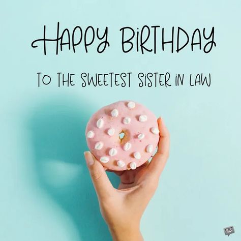 Happy birthday image for sister in law. Unique Birthday Wishes For Sister In Law, Happy Birthday Sister In Law Funny, Sister In Law Birthday Quotes, Hbd Sister, Friendship Birthday Wishes, Happy Birthday Sister In Law, Birthday Sister In Law, Happy Birthday Image, Birthday Wishes For Men