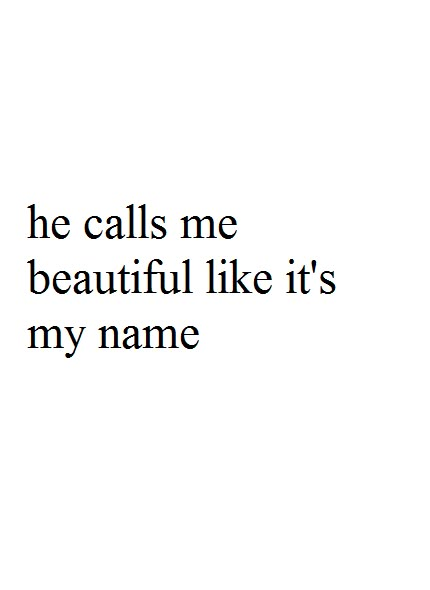 he calls me beautiful like it's my name. Call Me Pretty, He Calls Me Names Quotes, When He Calls You My Love, When He Calls You Darling, When He Calls Me Beautiful, When He Calls You Beautiful, Cute Nicknames For Your Boyfriend, Me When He Calls Me Pretty, Quotes About Name Calling