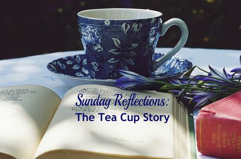 Sunday Reflections: The Tea Cup Story – Haphazard Homemaker Teacup Story, Cup Of Tea Quotes, Scripture Tea, Hope Strength, Womens Ministry Events, Christian Poems, Tea Quotes, Tea Gifts, Bettering Myself