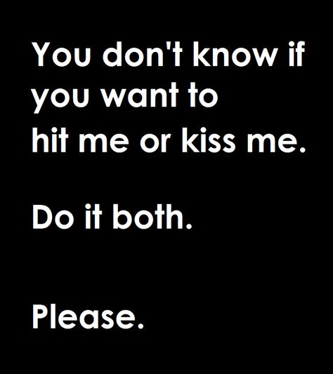 Kiss me or hit me? Both, please. First Kiss, Kiss You, Kiss Me, Kiss, Quotes, Quick Saves