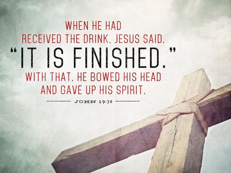 It is finished. John 19:30 Easter Inspirational Quotes Jesus Savior, John 19:30 It Is Finished, It Is Finished Bible Verse, It Is Finished Quotes, John 19:30, It Is Finished Jesus, Scriptural Encouragement, Finished Quotes, John 19 30