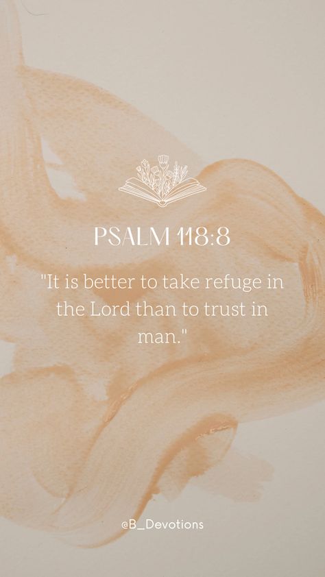 daily devotionals | faith | scripture | Psalm 118:8 Psalm Wallpaper, Psalm 118 8, Psalm 105 4, Bible Quotes Healing, Scripture Wallpaper, Encouraging Verses, Psalm 118, Faith Scripture, Psalm 34