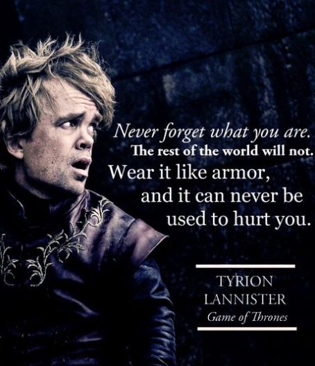 Wear it like armor. Game of Thrones. Ygritte And Jon Snow, Game Of Thrones 3, Game Of Thrones Quotes, Gra O Tron, Tyrion Lannister, E Card, A Song Of Ice And Fire, Movie Quotes, Great Quotes