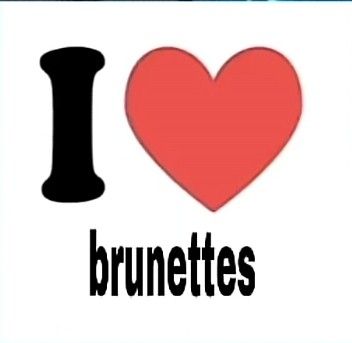 Brunettes, I Love