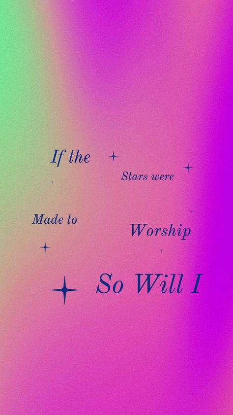 If The Stars Were Made To Worship Wallpaper, If The Stars Were Made To Worship, Worship Wallpaper, So Will I, Made To Worship, Creator Of The Universe, Verses Wallpaper, Worship God, Jesus Is Life