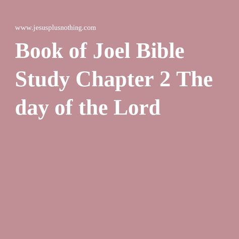 Book of Joel Bible Study Chapter 2 The day of the Lord Book Of Joel Bible Study, Joel Bible, Bible Studies, Books Of The Bible, Bible Stories, Bible Journaling, The Lord, Bible Study, Bible Verses