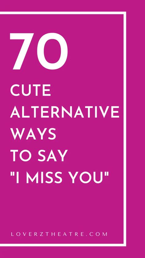 200 Cute And Creative Ways To Say "I Miss You" - Loverz Theatre How To Say Miss You In Different Ways, I Miss You Without Saying I Miss You, Miss You In Different Ways, I Miss You In Different Words, Saying I Miss You Without Saying It, Cute Ways To Say I Miss You, How To Say I Miss You In Different Ways, Cute Miss You Message For Him, Ways To Say I Miss You To Him