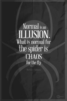 Great poem and qoute Morticia Addams Quotes, Normal Is An Illusion, Illusion Quotes, Normal Quotes, Morticia Addams, Creativity Quotes, The Spider, Graphic Quotes, Wednesday Addams