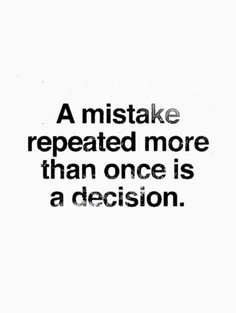 Repeated Mistakes Quotes Relationships, First Time Is A Mistake Second Time, A Mistake Repeated More Than Once, Repeated Behavior Quotes, Mistake Quotes, Relationship Mistakes, Clever Tattoos, Lesson Quotes, Life Lesson Quotes