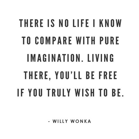 There is no life I know to compare with pure imagination. Living there, you'll be free if you truly wish to be. ~ Willy Wonka Wonka Quotes, Willy Wonka Quotes, Bond Paper Design, Imagination Quotes, Career Vision Board, Staff Training, Timmy T, Quote Board, Willy Wonka