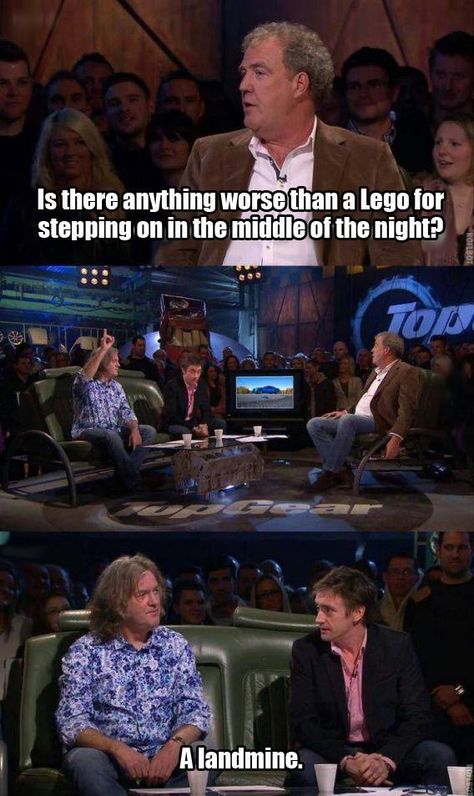 Is there anything worse than a Lego for stepping on in the middle of the night? A landmine. Top Gear Funny, Gay Meme, Top Gear Uk, Step On A Lego, Clean Funny, Jeremy Clarkson, Clean Humor, British Tv, Seinfeld