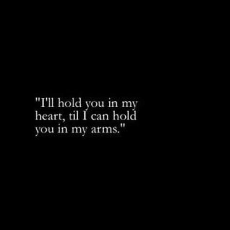 I'll hold you in my heart till i can hold yo in my arms In My Arms, Love Wishes, Enjoy The Little Things, Love And Lust, Personal Quotes, More Than Words, Daily Motivational Quotes, All You Need Is Love, Hold You