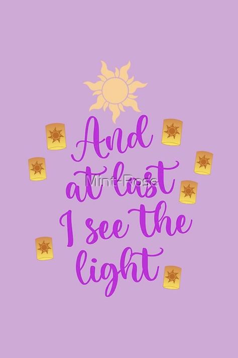 "And At Last I See the Light" design inspired by Tangled, including floating lanterns and the Tangled sun available on my RedBubble shop (Mint-Rose) with over 90 types of products available At Last I See The Light Tattoo, Rapunzel Sayings Tangled, Tangled Sayings, At Last I See The Light, Tangled Captions, Tangled Quotes Inspirational, Tangled Parking Spot, Quotes From Tangled, Tangled Font