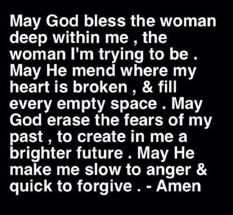 May God bless the woman deep within me, the woman I'm trying to be. May He mend where my heart is broken, & fill every empty space. May God erase the fears of my past, to create in me a brighter future. May He make me slow to anger & qick to forgive. Amen Woord Van God, Quote Bubble, Now Quotes, Healthy Quotes, Slow To Anger, Devotional Quotes, Biblical Inspiration, Life Quotes Love, After Life