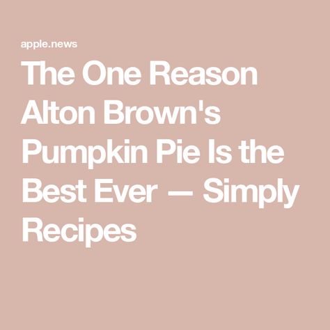 The One Reason Alton Brown's Pumpkin Pie Is the Best Ever — Simply Recipes Huge Pumpkin, Potato Man, Flour Bakery, Meat And Potatoes, Alton Brown, Butter Milk, Pies & Tarts, Simply Recipes, Secret Ingredient