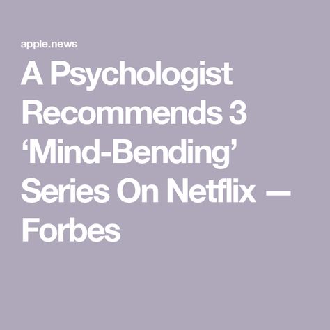 A Psychologist Recommends 3 ‘Mind-Bending’ Series On Netflix — Forbes Series On Netflix, Netflix Series, Interesting Articles, Psychologist, Bending, Movie Tv, Mindfulness, Tv