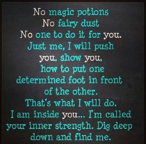 no magic potions Inner Strength Quotes, Inspirational Quotes About Strength, Strength Quotes, Tumblr Quotes, Super Quotes, Life Words, Trendy Quotes, Dig Deep, Quotes About Moving On