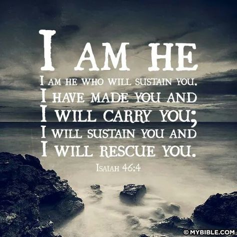 Isaiah 46:4  ~  I AM HE . . . Isaiah 46 4, Isaiah 46, Book Of Isaiah, 4 Wallpaper, Biblical Quotes, Gods Promises, Bible Encouragement, Religious Quotes, Bible Inspiration