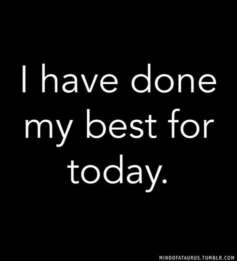 I have done my best today! #relax #happy Today Is Done Quotes, I Have Done My Best Quotes, Done For Today Quotes, Done With Today Quotes, Done Quotes, Today Quotes, Journal Writing Prompts, Attitude Of Gratitude, I Have Done