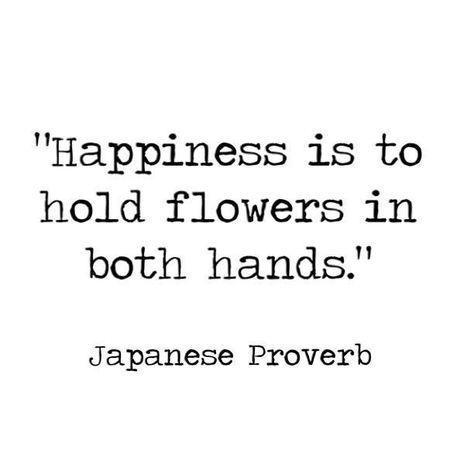 Happiness is to hold flowers in both hands Quote Happiness, Happiness Quote, Life Image, Gardening Quotes, Zen Quotes, Garden Quotes, Life Quotes Love, Flower Quotes, Flowers Wallpaper