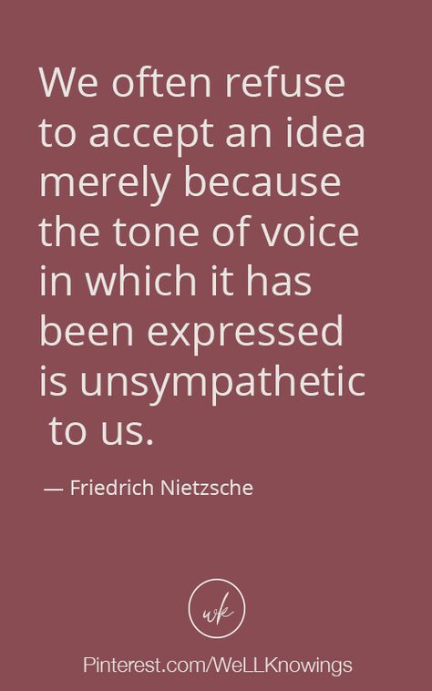 “We often refuse to accept an idea merely because the tone of voice in which it has been expressed is unsympathetic to us.”  #relationships #inspirationalquotes #perfectquotes #lifefacts #lifequotes #wellknowings Quotes About Tone Of Voice, Tone Of Voice Quotes, Voice Quotes, Tone Of Voice, Friedrich Nietzsche, Life Facts, Real Talk, Fun Things To Do, The Voice