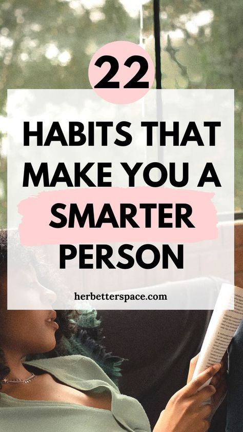 Habits That Make You Smarter How To Look Smart, How To Get Smarter, Become Smarter, Gaining Confidence, Being Smart, Goals In Life, Best Self Help Books, Life Changing Habits, How To Become Smarter