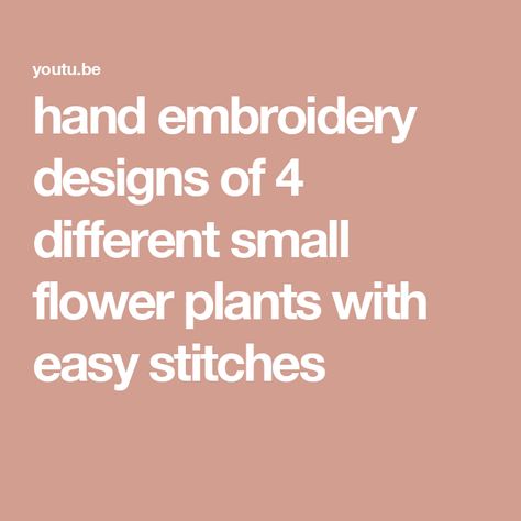 hand embroidery designs of 4 different small flower plants with easy stitches Small Flower Embroidery Designs, Small Flower Embroidery, Tiny Designs, Flower Hand Embroidery, Flower Plants, Hand Embroidered Flowers, Easy Stitch, Mini Hands, Flower Embroidery Designs