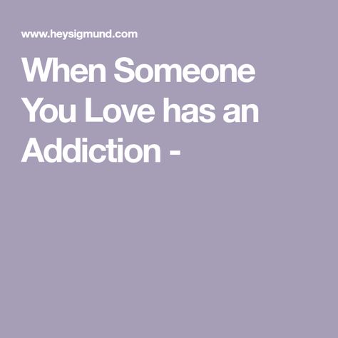 When Someone You Love has an Addiction - Loving Someone Who Is Addicted, Leaving Someone You Love, Loving An Addict, Love Quotes For Boyfriend, You Loose, Love Me Like, Boyfriend Quotes, When You Love, Loving Someone