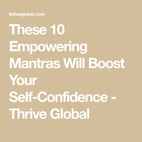 These 10 Empowering Mantras Will Boost Your Self-Confidence - Thrive Global Empowering Mantras, Powerful Mantras, Bad Week, Pep Talks, What Happens When You, Life Experiences, Motivate Yourself, Self Confidence, Positive Thoughts