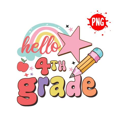 Hello Fourth Grade, First Day Of Fourth Grade, Grade Png, Shirt Sublimation Design, Shirt Sublimation, School Png, School Signs, Hate Speech, Fourth Grade