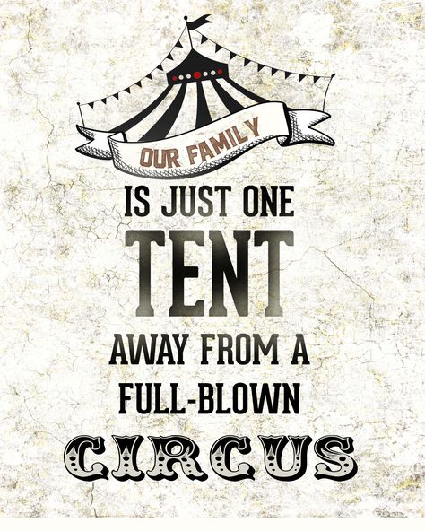 Our family is just one tent away from a full-blown circus, sign, poster, made with Photoshop. Family quotes. 06/07/2016 Circus Shirts Ideas, Crazy Family Humor, Crazy Family Quotes, Tent Quotes, Circus Quotes, Got Funny, Retro Home Office, Family Captions, Vintage Kitchen Signs