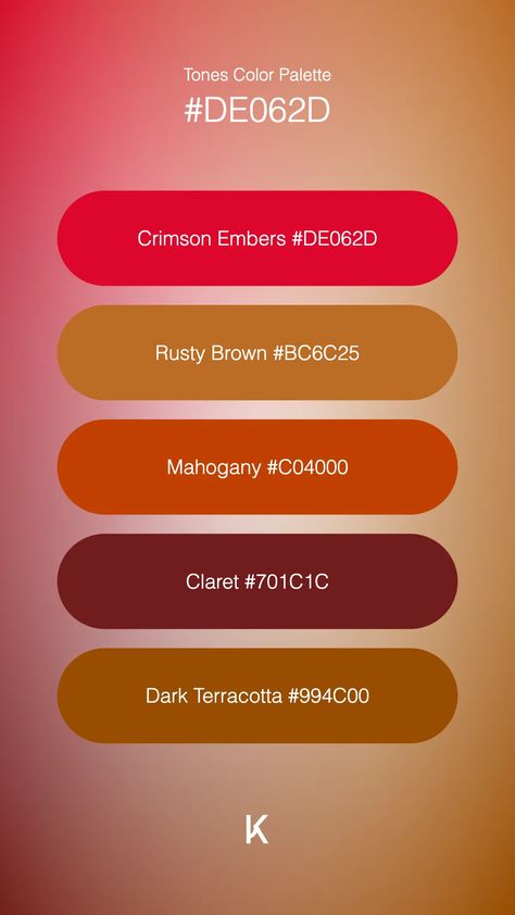 Tones Color Palette Crimson Embers #DE062D · Rusty Brown #BC6C25 · Mahogany #C04000 · Claret #701C1C · Dark Terracotta #994C00 Dark Red Color Palette, Dark Terracotta, Red Color Palette, Dark Red Color, Hex Color Palette, Hex Colors, Blood Orange, Red Garnet, Wine Red