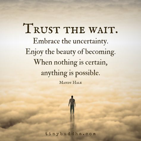 "Trust the wait. Embrace the uncertainty. Enjoy the beauty of becoming. When nothing is certain, anything is possible." ~Mandy Hale Uncertainty Quotes, Profile Pictures, A Quote, Wise Quotes, Great Quotes, Wisdom Quotes, Spiritual Quotes, Inspirational Words, Words Quotes