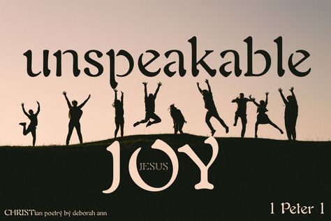 Unspeakable Joy ~ Joy Unspeakable And Full Of Glory, Seek Joy Quote, Dont Let Others Steal Your Joy, In Your Presence Is Fullness Of Joy, Joy Unspeakable, Joy To The World Lyrics Printable, Ladies Christmas Party, Christian Poetry, Rhyming Poems