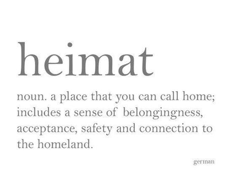 Heimat: a place that you can call home; includes a sense of belongingness, acceptance, safety and connection to the homeland Starting A New Business, Unique Words Definitions, Sense Of Belonging, Words That Describe Feelings, Uncommon Words, Fancy Words, One Word Quotes, Time Is Money, Weird Words