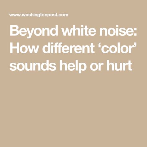 Beyond white noise: How different ‘color’ sounds help or hurt Rensselaer Polytechnic Institute, Pink Noise, Racing Thoughts, Buying Your First Home, Improve Memory, Find Color, White Noise, Equations, Money Saving Tips