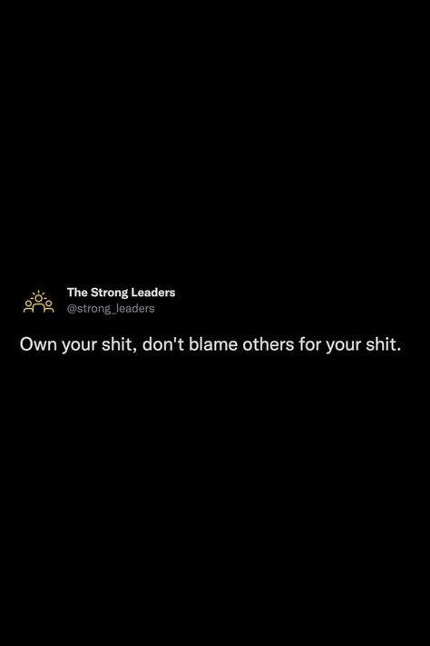 Own your shit, don't blame others for your shit. #thoughts #tweets #quotes #reminder #notestoself #motivation Qoutes About Blaming Others, Don’t Blame Others Quotes, Self Blame Quotes Feelings, Don’t Blame Others For Your Mistakes, Dont Blame Yourself Quotes, Dont Blame Me Quotes, Don’t Blame Me Quotes, Dont Blame Others Quotes, Blame Others Quotes