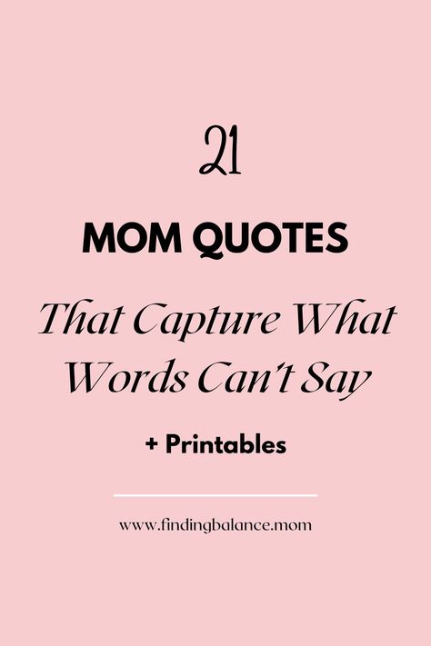 21 Mom Quotes That Capture What Words Can’t Say - FindingBalance.Mom Mom Quotes, Parenting, Quotes