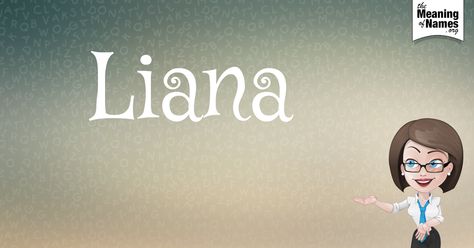 What Does The Name Liana Mean? Liana Name Meaning, Liana Name, Baby Names And Meanings, How To Pronounce, What Is Your Name, Names With Meaning, Baby Name, Girl Names