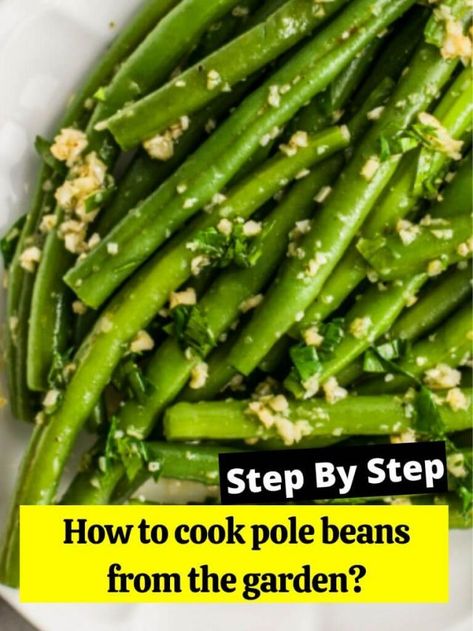 How to cook pole beans from the garden? - How to Cook Guides Green Beans Garden, Bean Garden, How To Cook Greens, Clean Eating Diet Plan, Cooking Green Beans, Baby Cooking, Pole Beans, How To Cook Beans, Green Bean Recipes