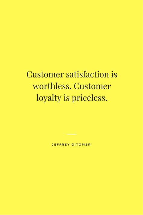 "Customer satisfaction is worthless. Customer loyalty is priceless." --  Jeffrey Gitomer #customerexperience Customer Loyalty Quotes, Customer Satisfaction Quotes, Satisfaction Quotes, Hospitality Quotes, Workplace Quotes, Loyalty Quotes, Customer Success, Outdoor Fabrics, Client Appreciation