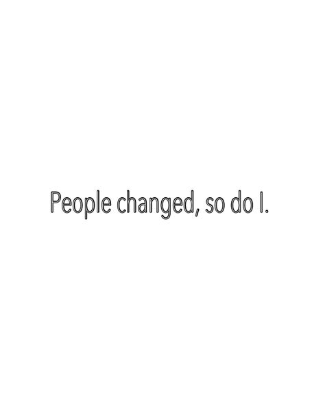 You Can’t Change People Quotes, Poor Quotes, Ive Changed, People Change Quotes, Always Quotes, I Am Quotes, Dear Diary Quotes, People Can Change, Media Quotes