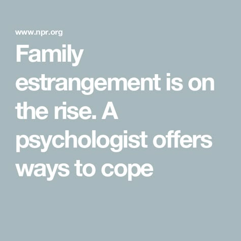 Family estrangement is on the rise. A psychologist offers ways to cope Estrangement From Family, Estranged From Family, Healing Family Relationships, Sibling Estrangement Quotes, Estranged Siblings Quotes, Estranged Mother Quotes, Estranged Son Quotes, Estranged Family Quotes, Estranged Daughter Quotes