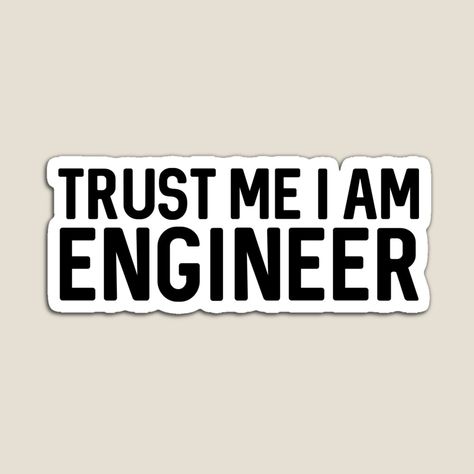 Get my art printed on awesome products. Support me at Redbubble #RBandME: https://www.redbubble.com/i/magnet/Trust-Me-I-Am-Engineer-by-ProtonProject/59315795.TBCTK?asc=u Tech Stickers, Vision Board Photos, Tattoo Arm, Trust Me, The North Face Logo, Retail Logos, Vision Board, Awesome Products, My Art