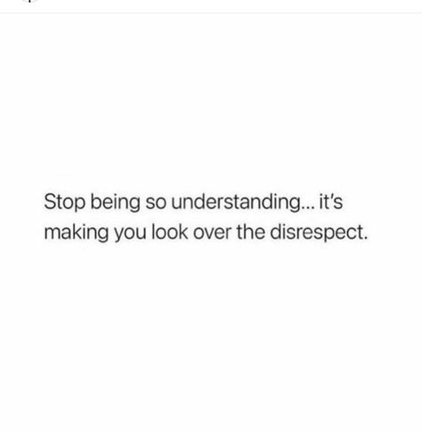 Stop Being So Understanding Quotes, Stop Being So Nice Quotes, You Disgust Me Quotes, Stop Being Nice Quotes, Disrespectful Quotes, Stop Being Nice, Short Wise Quotes, Instinct Quotes, Disrespect Quotes