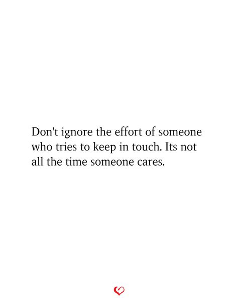 Don't ignore the effort of someone who tries to keep in touch. Its not all the time someone cares. Quotes When Friends Ignore You, Intentionally Ignoring Someone, Keep Ignoring Me Quotes, Pls Don’t Ignore Me, Who Cares Quotes, Chase Your Dreams Quotes, When Someone Ignores You, Ignore Me Quotes, Ignoring Someone