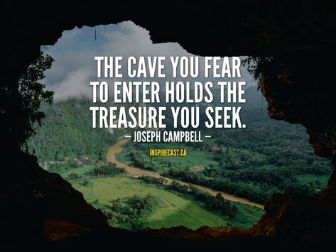 The cave you fear to enter holds the treasure you seek. - Joseph Campbell Caves Quote, Cave Quotes Inspiration, The Cave You Fear To Enter, Seek Adventure Quotes, Cave Quotes, Tour Quotes, Sarah Lawrence College, Loving Words, Fear Quotes