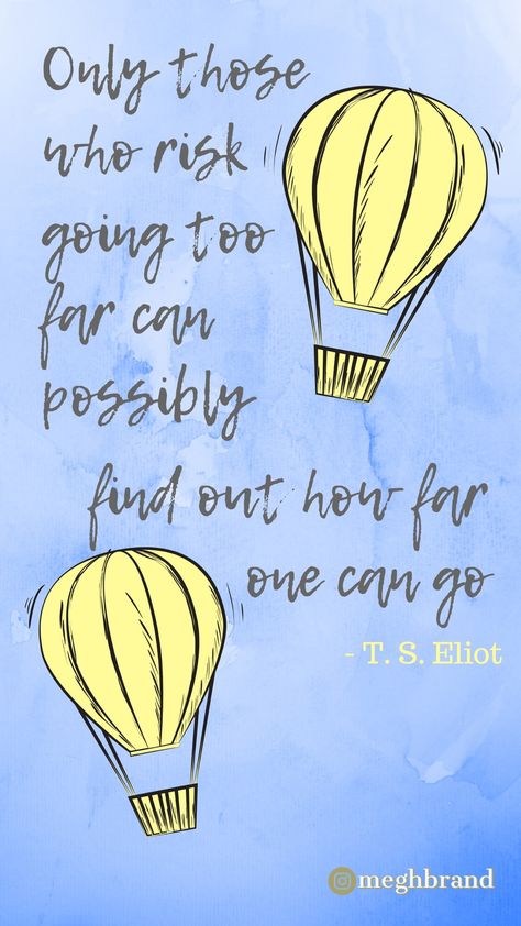 T S Eliot Quote - Only those who risk going too far can possibly find out how far one can go - TS Eliot - hot air balloon - phone background Hot Air Balloon Quotes Inspiration, New Heights Quotes, Balloon Quotes Inspiration, Hot Air Balloon Quotes, T S Eliot Quotes, Agenda Board, August Bujo, Balloon Quotes, Grad 2023